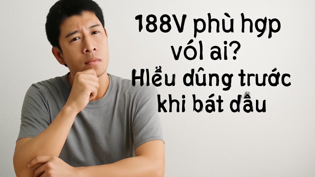 Minh họa: 188V phù hợp với ai? Hiểu đúng trước khi bắt đầu